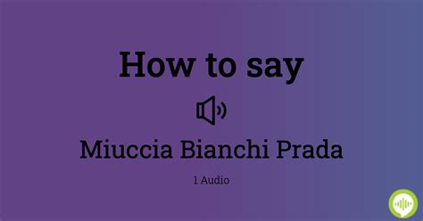 miuccia bianchi pronunciation.